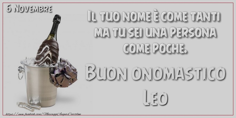  Il tuo nome u00e8 come tanti  ma tu sei una persona  come poche. Buon Onomastico Leo! 6 Novembre - Cartoline onomastico