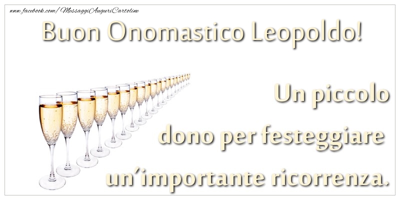 Un piccolo dono per festeggiare un’importante ricorrenza. Buon onomastico Leopoldo! - Cartoline onomastico con champagne