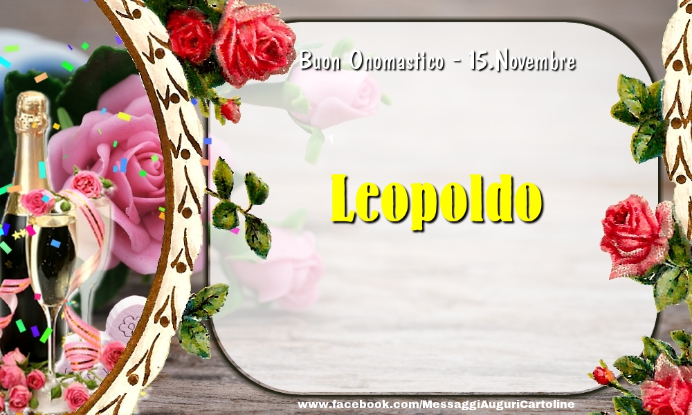 Buon Onomastico, Leopoldo! 15.Novembre - Cartoline onomastico