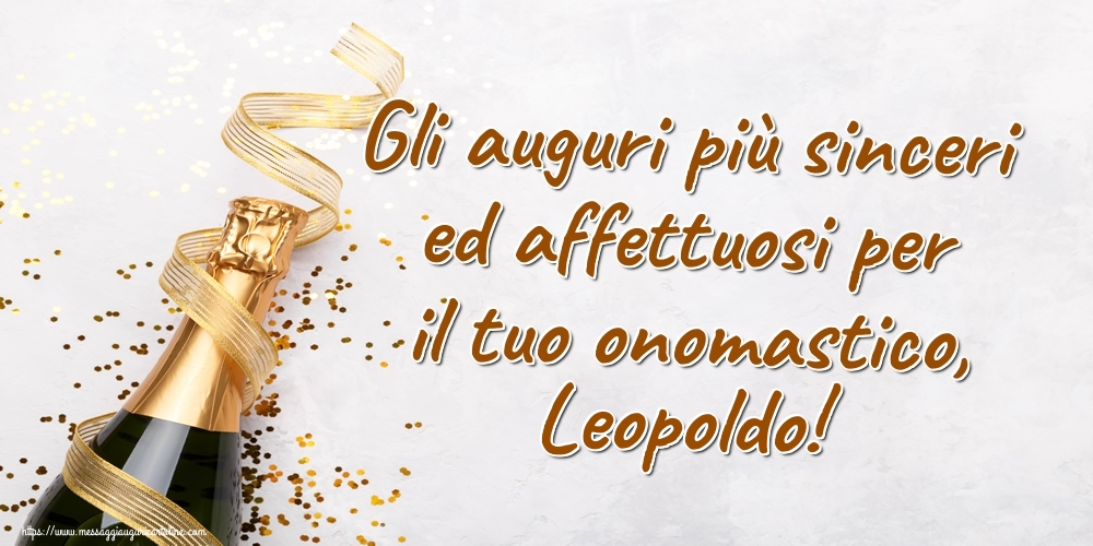 Gli auguri più sinceri ed affettuosi per il tuo onomastico, Leopoldo! - Cartoline onomastico con champagne