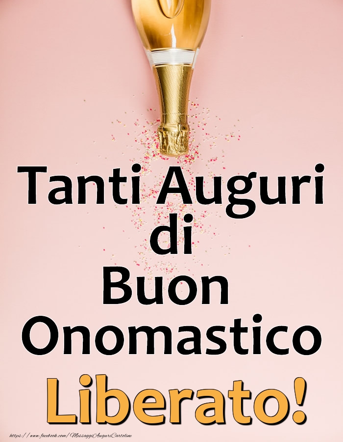 Tanti Auguri di Buon Onomastico Liberato! - Cartoline onomastico con champagne