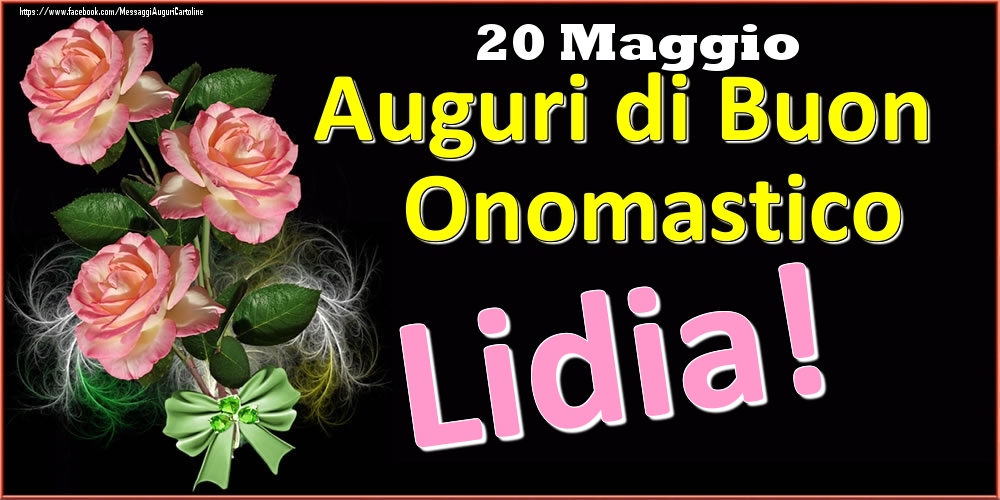 Auguri di Buon Onomastico Lidia! - 20 Maggio - Cartoline onomastico