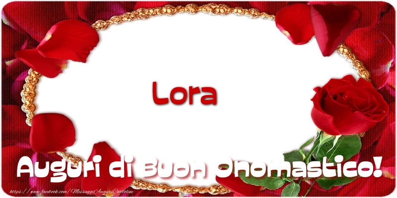 Lora Auguri di Buon Onomastico! - Cartoline onomastico con rose