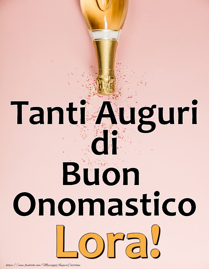 Tanti Auguri di Buon Onomastico Lora! - Cartoline onomastico con champagne