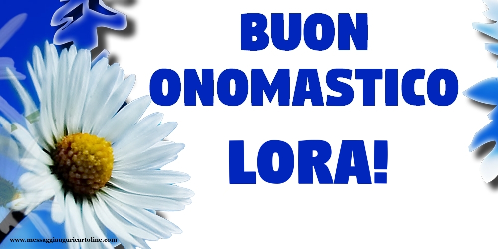 Buon Onomastico Lora! - Cartoline onomastico