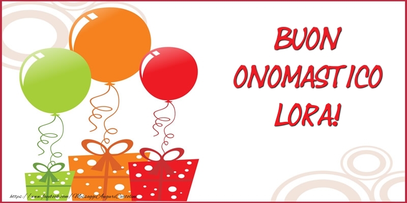 Buon Onomastico Lora! - Cartoline onomastico con regalo