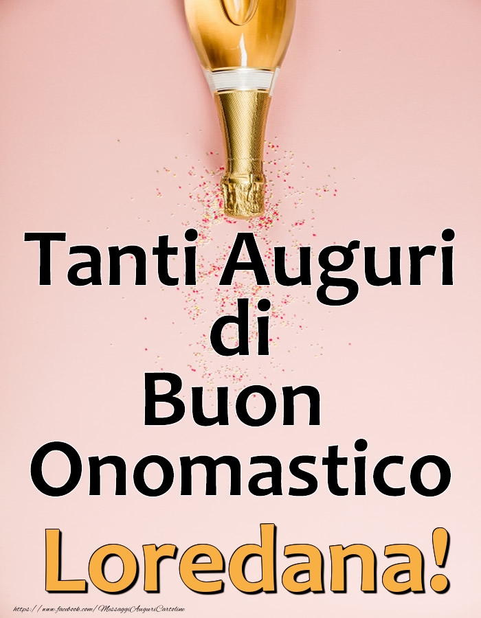 Tanti Auguri di Buon Onomastico Loredana! - Cartoline onomastico con champagne