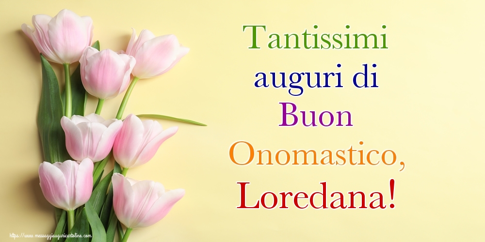 Tantissimi auguri di Buon Onomastico, Loredana! - Cartoline onomastico con mazzo di fiori