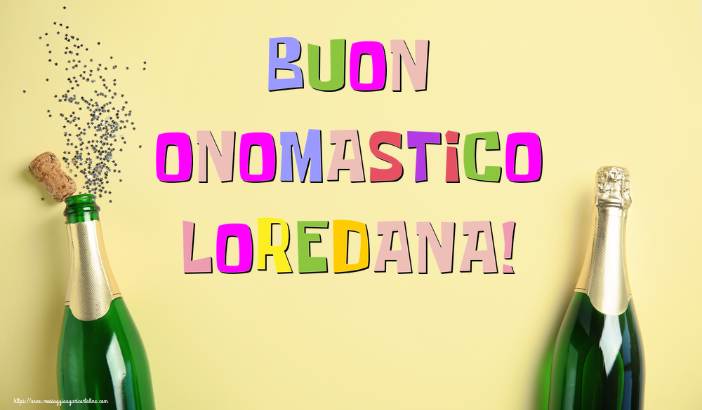 Buon Onomastico Loredana! - Cartoline onomastico con champagne