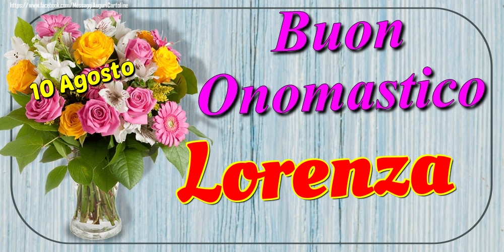 10 Agosto - Buon Onomastico Lorenza! - Cartoline onomastico