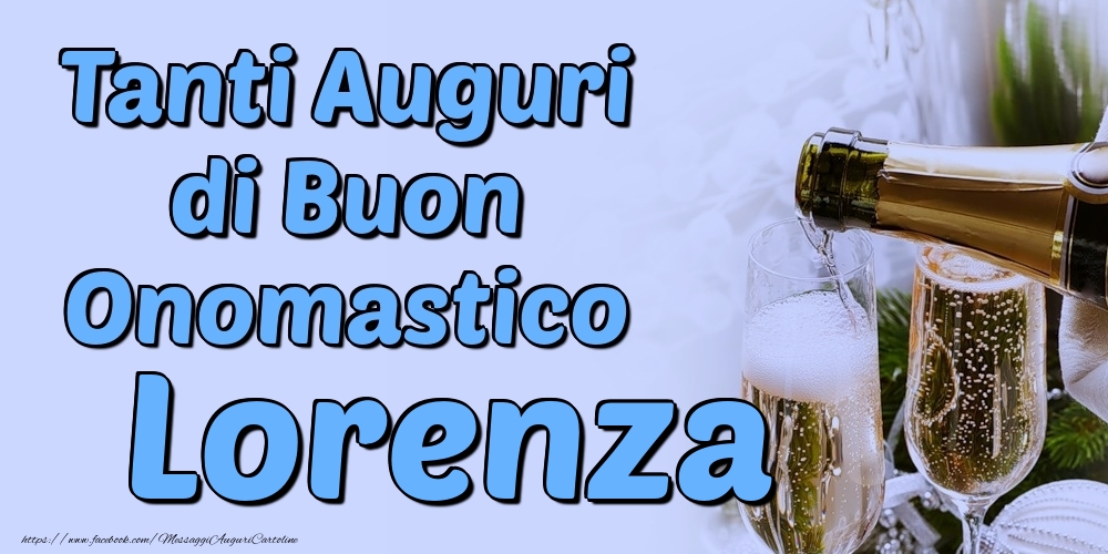 Tanti Auguri di Buon Onomastico Lorenza - Cartoline onomastico con champagne