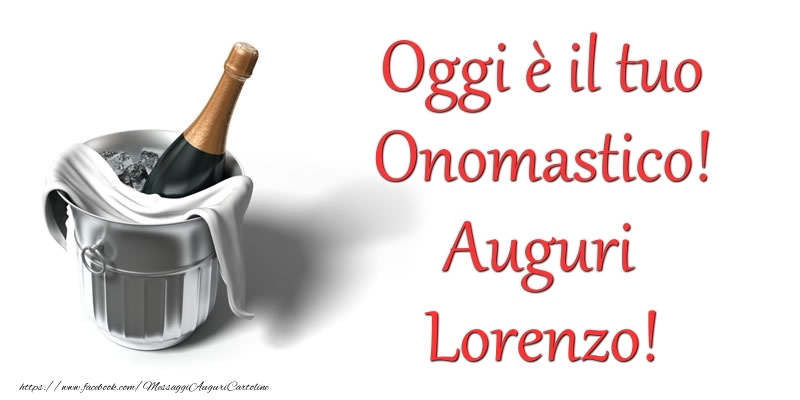 Oggi e il tuo Onomastico! Auguri Lorenzo - Cartoline onomastico con champagne