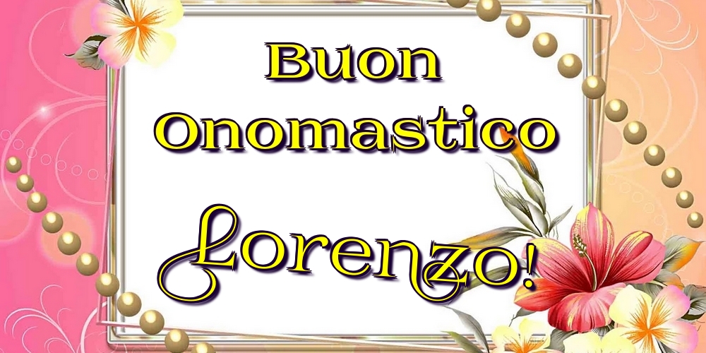 Buon Onomastico Lorenzo! - Cartoline onomastico con fiori