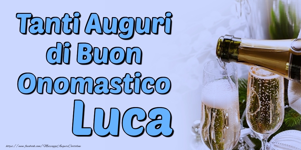 Tanti Auguri di Buon Onomastico Luca - Cartoline onomastico con champagne