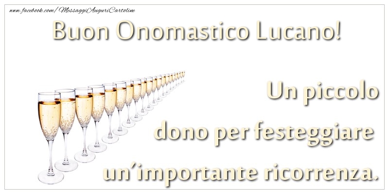 Un piccolo dono per festeggiare un’importante ricorrenza. Buon onomastico Lucano! - Cartoline onomastico con champagne