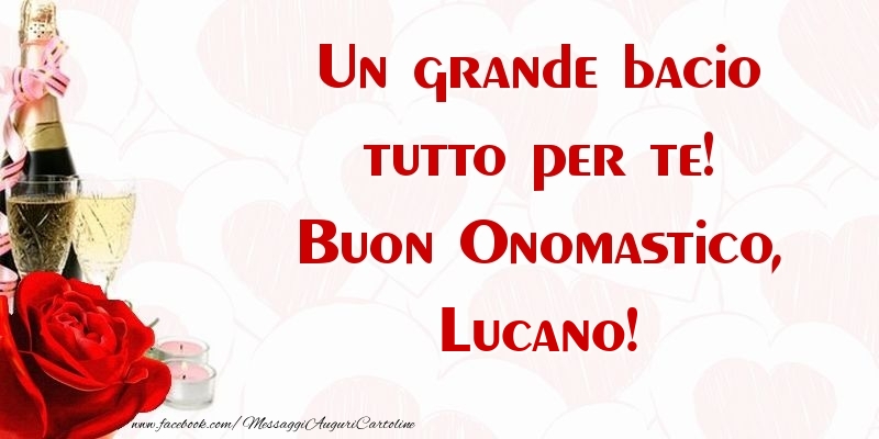 Un grande bacio tutto per te! Buon Onomastico, Lucano - Cartoline onomastico con champagne