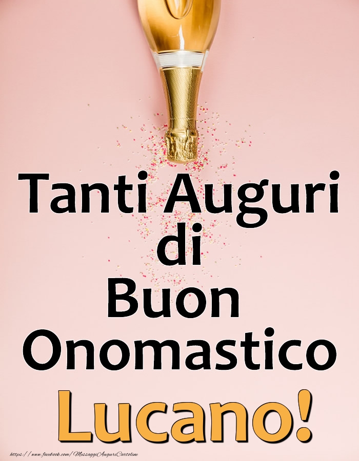 Tanti Auguri di Buon Onomastico Lucano! - Cartoline onomastico con champagne