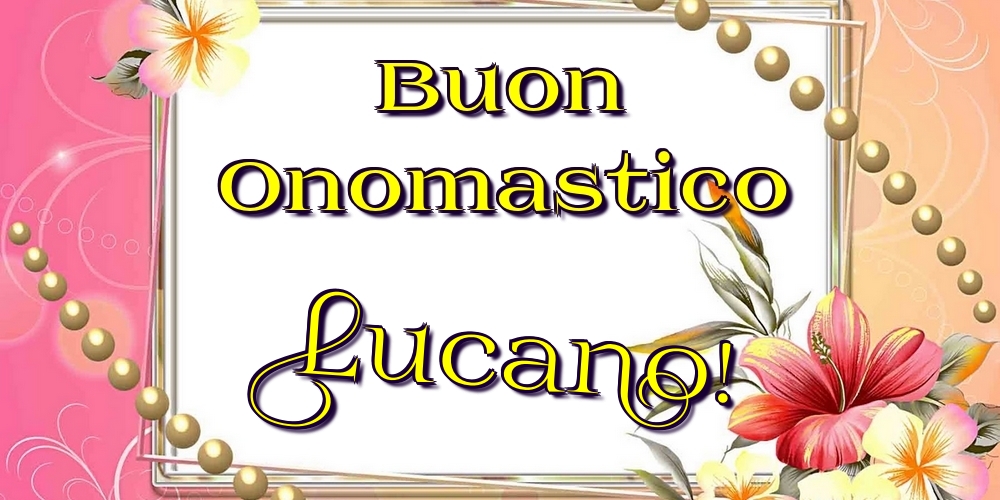 Buon Onomastico Lucano! - Cartoline onomastico con fiori