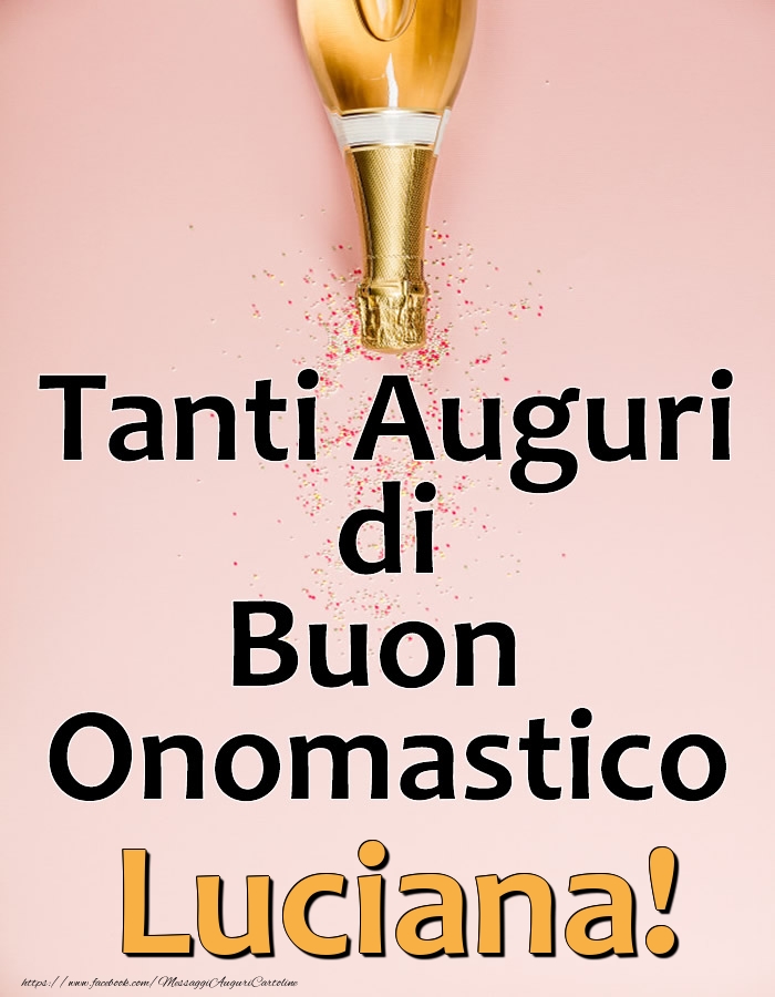 Tanti Auguri di Buon Onomastico Luciana! - Cartoline onomastico con champagne