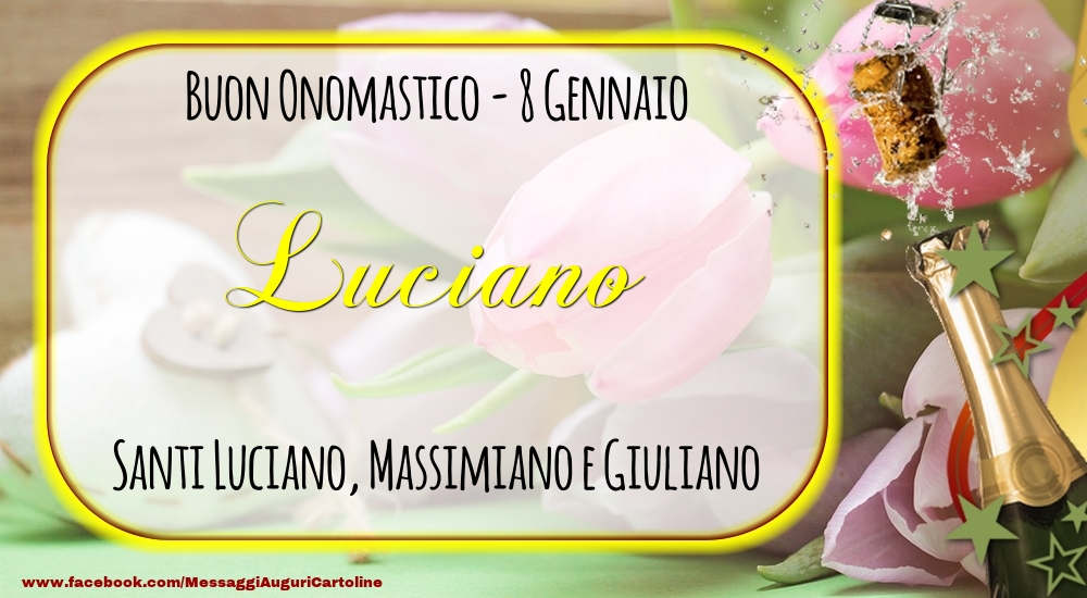 Santi Luciano, Massimiano e Giuliano Buon Onomastico, Luciano! 8 Gennaio - Cartoline onomastico