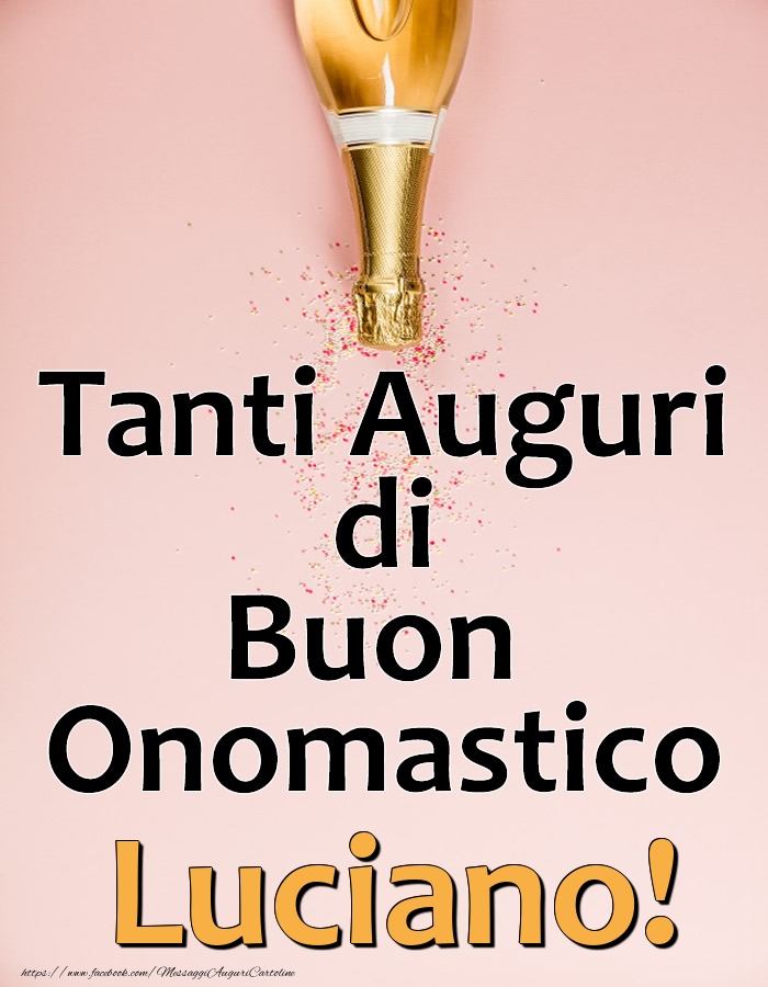 Tanti Auguri di Buon Onomastico Luciano! - Cartoline onomastico con champagne