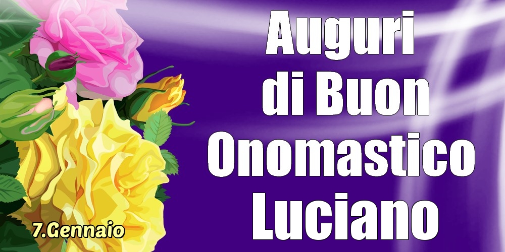 7.Gennaio - La mulți ani de ziua onomastică Luciano! - Cartoline onomastico