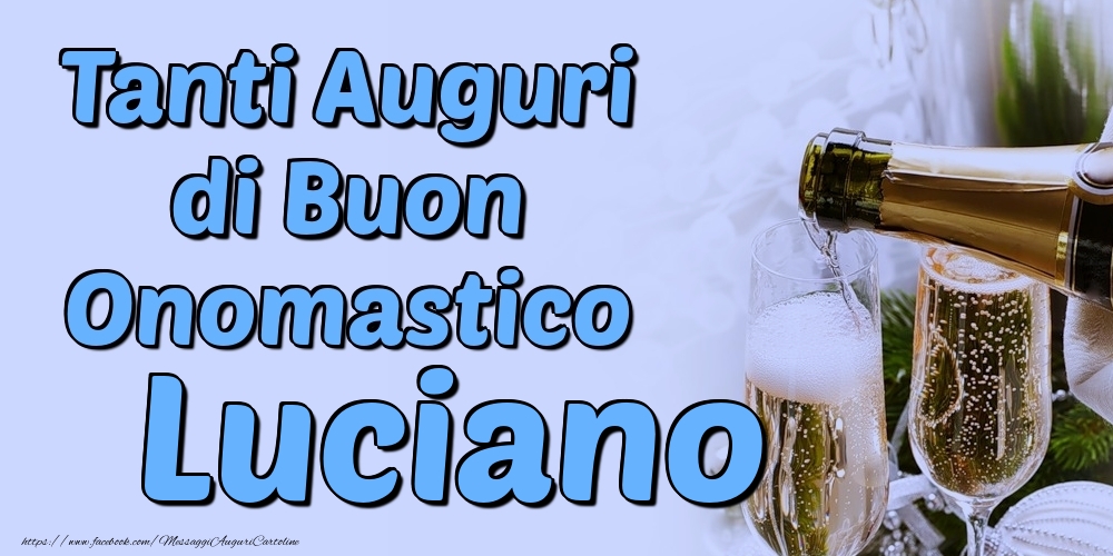 Tanti Auguri di Buon Onomastico Luciano - Cartoline onomastico con champagne