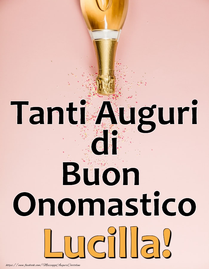 Tanti Auguri di Buon Onomastico Lucilla! - Cartoline onomastico con champagne