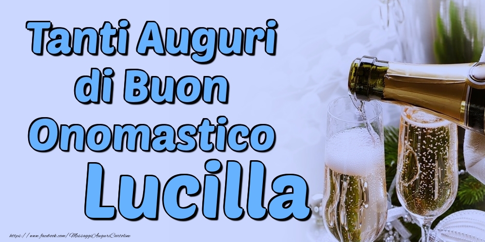 Tanti Auguri di Buon Onomastico Lucilla - Cartoline onomastico con champagne