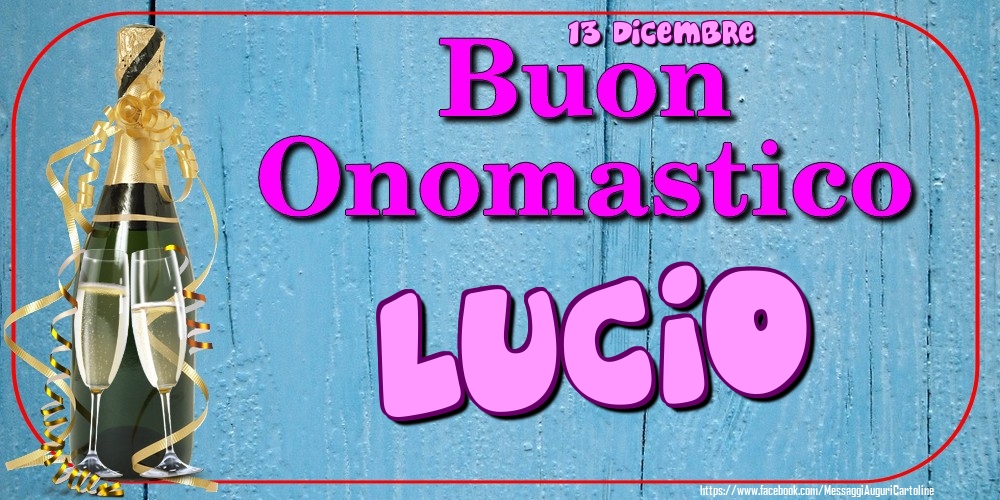 13 Dicembre - Buon Onomastico Lucio! - Cartoline onomastico