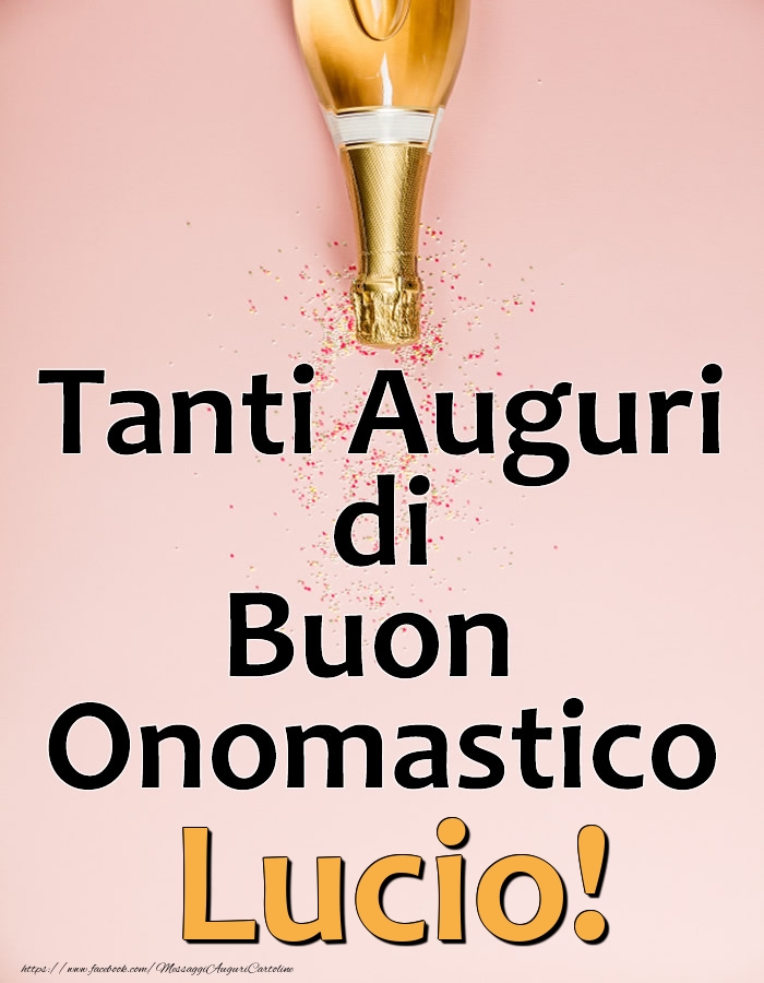 Tanti Auguri di Buon Onomastico Lucio! - Cartoline onomastico con champagne