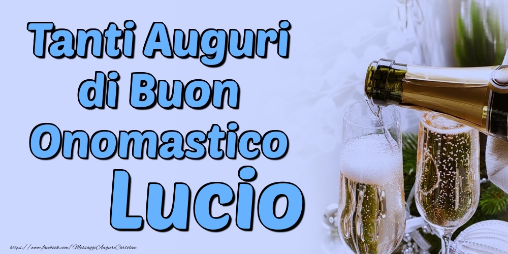 Tanti Auguri di Buon Onomastico Lucio - Cartoline onomastico con champagne