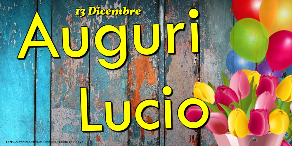 13 Dicembre - Auguri Lucio! - Cartoline onomastico