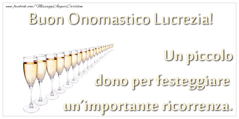 Un piccolo dono per festeggiare un’importante ricorrenza. Buon onomastico Lucrezia! - Cartoline onomastico con champagne
