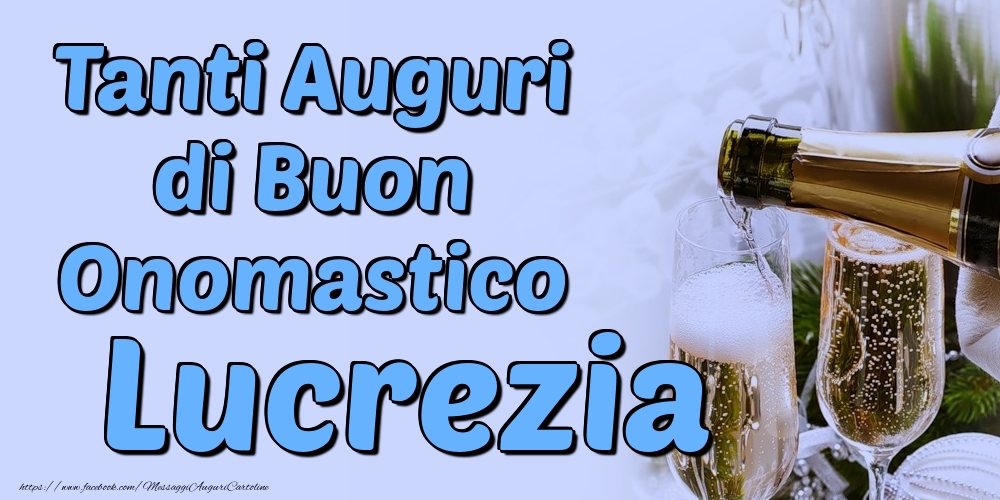 Tanti Auguri di Buon Onomastico Lucrezia - Cartoline onomastico con champagne