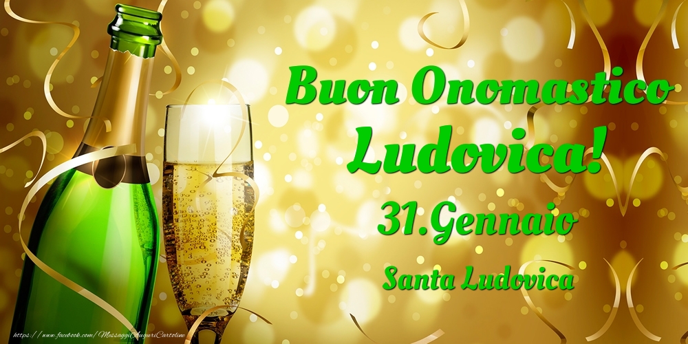 Buon Onomastico Ludovica! 31.Gennaio - Santa Ludovica - Cartoline onomastico