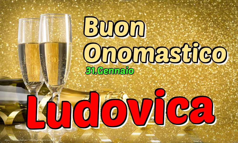 31.Gennaio - Buon Onomastico Ludovica! - Cartoline onomastico