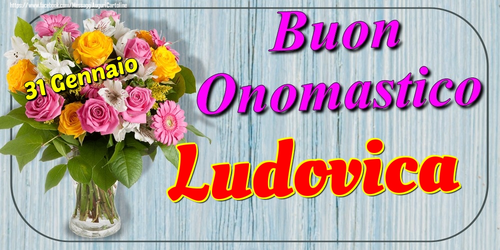 31 Gennaio - Buon Onomastico Ludovica! - Cartoline onomastico