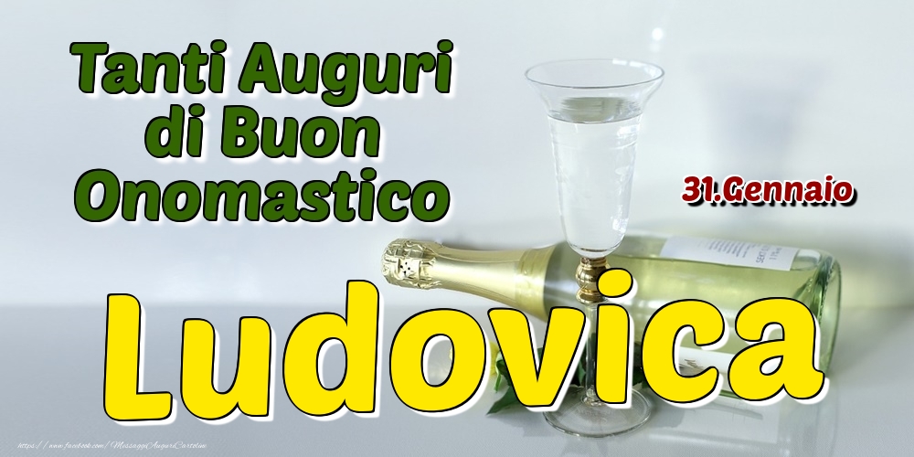 31.Gennaio - Tanti Auguri di Buon Onomastico Ludovica - Cartoline onomastico