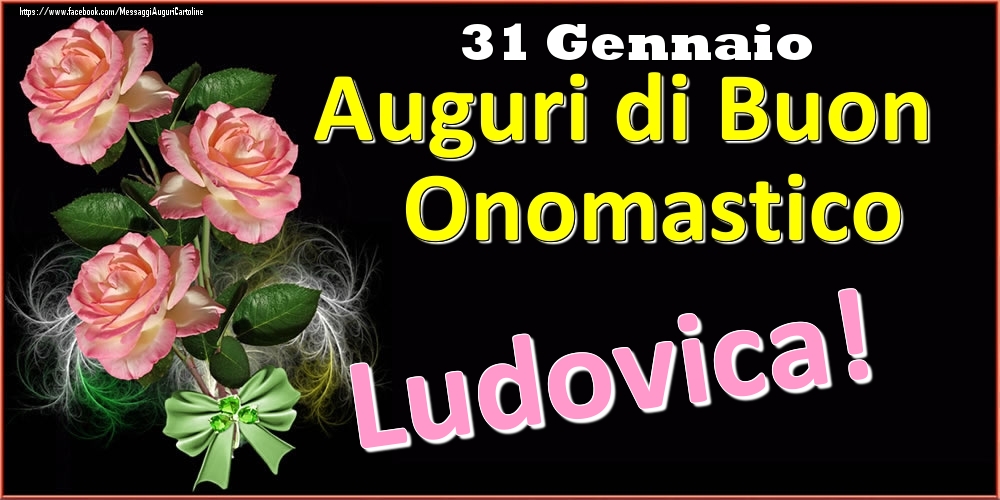 Auguri di Buon Onomastico Ludovica! - 31 Gennaio - Cartoline onomastico