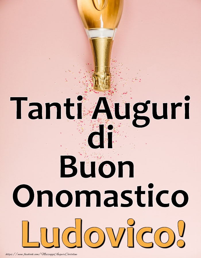 Tanti Auguri di Buon Onomastico Ludovico! - Cartoline onomastico con champagne