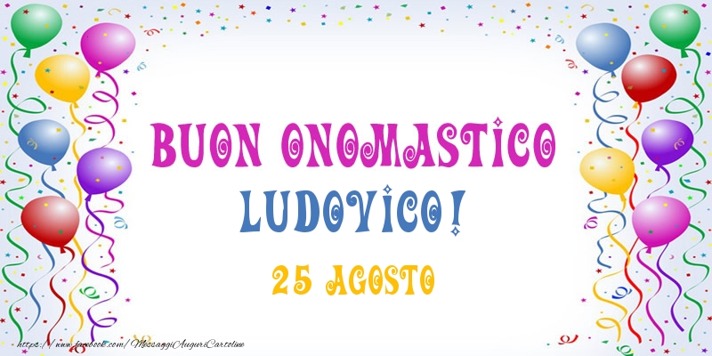  Buon onomastico Ludovico! 25 Agosto - Cartoline onomastico