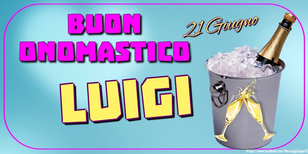 21 Giugno - Buon Onomastico Luigi! - Cartoline onomastico