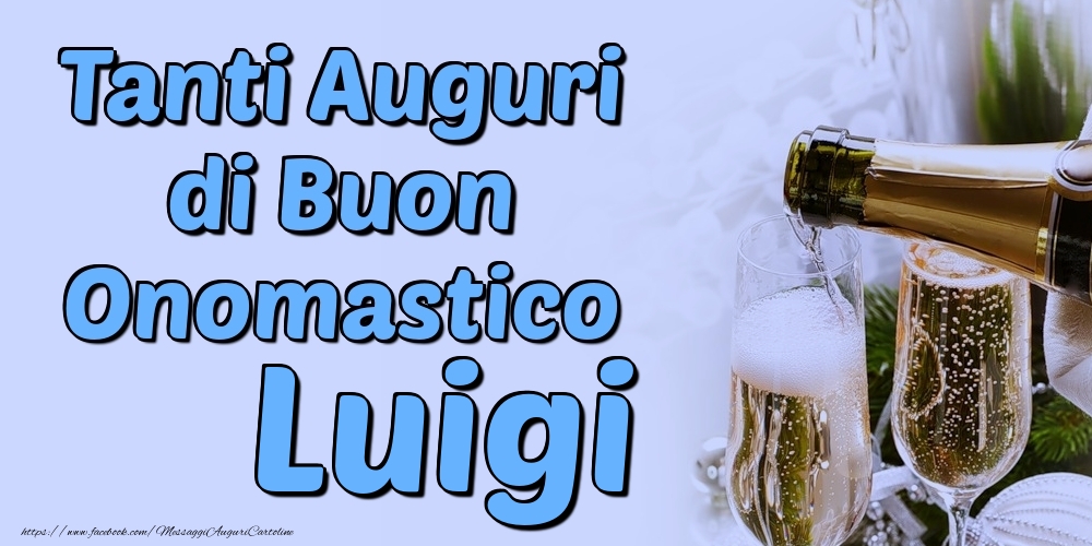 Tanti Auguri di Buon Onomastico Luigi - Cartoline onomastico con champagne