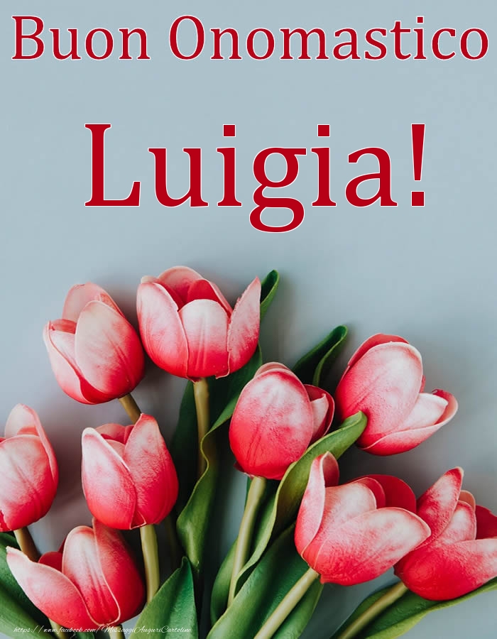 Buon Onomastico Luigia! - Cartoline onomastico con fiori