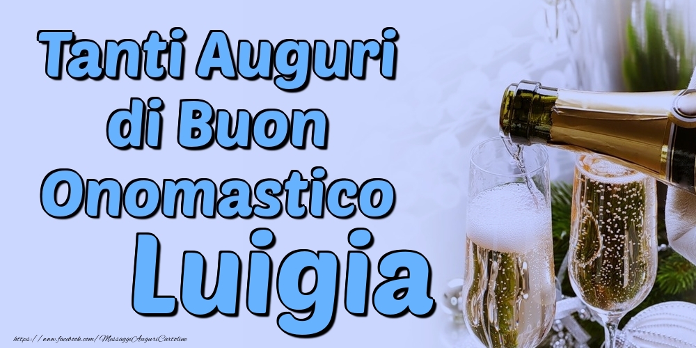 Tanti Auguri di Buon Onomastico Luigia - Cartoline onomastico con champagne