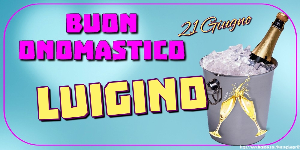  21 Giugno - Buon Onomastico Luigino! - Cartoline onomastico