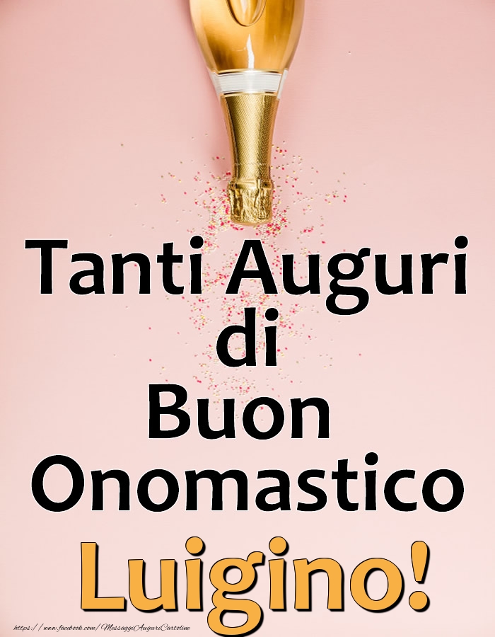 Tanti Auguri di Buon Onomastico Luigino! - Cartoline onomastico con champagne