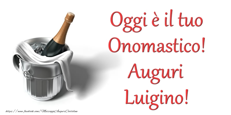 Oggi e il tuo Onomastico! Auguri Luigino - Cartoline onomastico con champagne