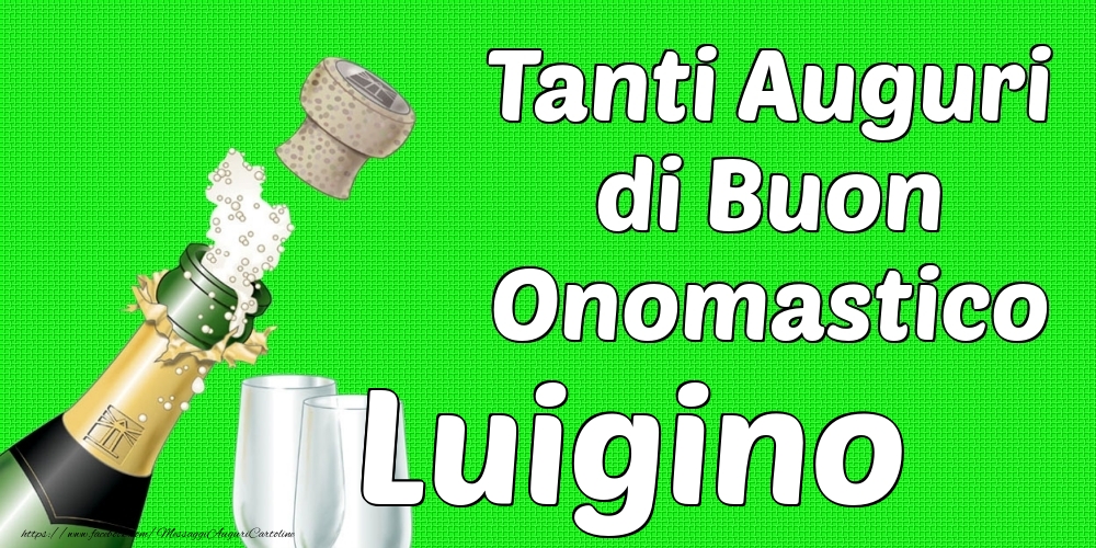 Tanti Auguri di Buon Onomastico Luigino - Cartoline onomastico con champagne